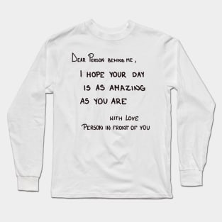 Dear person behind me Long Sleeve T-Shirt